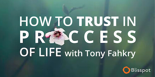 how to trust in process of life online course with tony fahkry blisspot