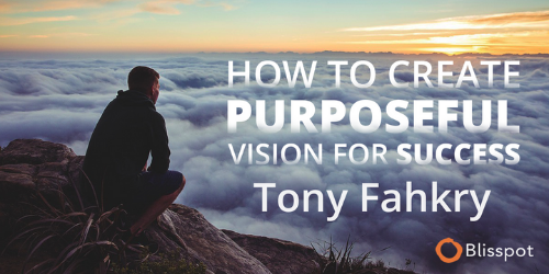 how to create purposeful vision for success course tony fahkry blisspot