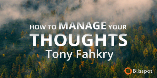 how to manage thoughts course with tony fahkry blisspot