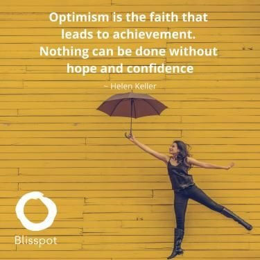 Optimism is the faith that leads to achievement. Nothing can be done without hope and confidence.