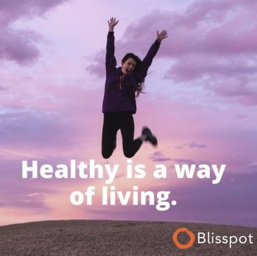 Healthy is a way of living.
